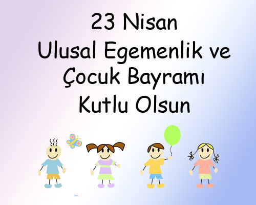 23 Nisan Ulusal Egemenlik ve Çocuk Bayramı Kutlu Olsun